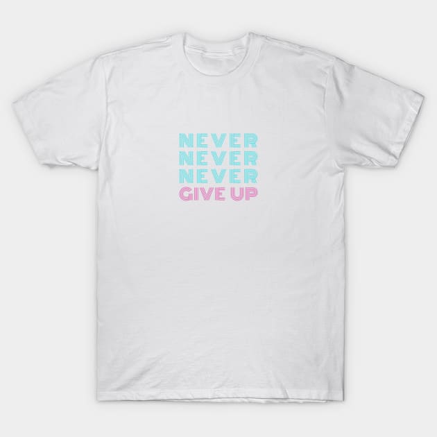 NEVER NEVER NEVER GIVE UP Neon Style Blue & Pink Typography T-Shirt by DailyQuote